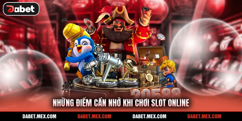Những điểm cần nhớ khi chơi slot online